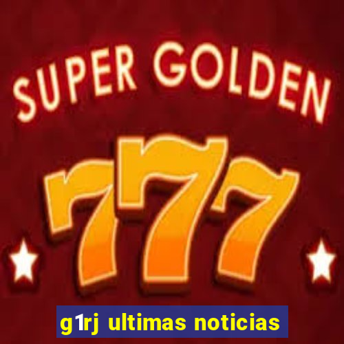 g1rj ultimas noticias